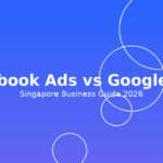 Facebook Ads vs Google Ads Singapore: Which is Better (2026 Guide) | AdEmpire