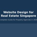 Website Design for Real Estate Singapore: Complete Guide for Property Agencies in 2026