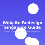 Website Redesign Singapore: When and Why Your Business Needs It in 2026